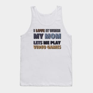 i love it when my mom lets me play video games Tank Top